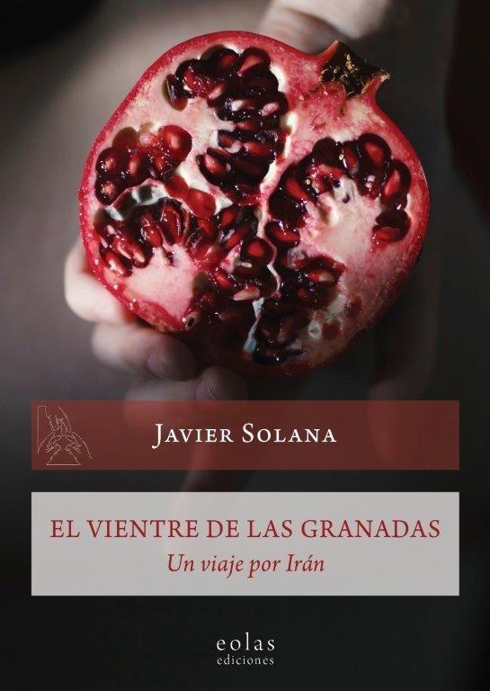 PRESENTACIÓN |  El vientre de las granadas (Eolas ediciones), de Javier Solana