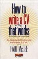 How to Write a CV That Really Works : A Concise, Clear and Comprehensive Guide to Writing an Effective CV