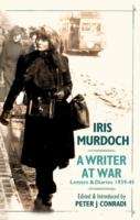 Iris Murdoch: A Writer at War