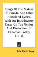 Songs Of The Makers Of Canada And Other Homeland Lyrics, With An Introductory Essay ...