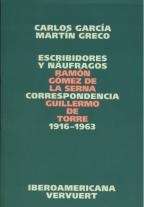 Escribidores y náufragos. Correspondencia Ramón Gómez de la Serna / Guillermo de Torre 1916-1963.