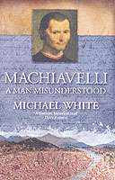 Machiavelli, a Man Misunderstood