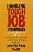 Handling Tough Job Interviews : Be Prepared, Perform Well, Get the Job