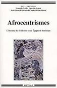 AFROCENTRISMES. L'HISTOIRE DES AFRICAINS ENTRE EGYPTE ET AMERIQUE