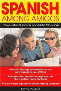 Spanish Among Amigos. Conversational Spanish Beyond the Classroom
