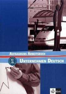 Unternehmen Deutsch. Aufbaukurs. B1/B2 Arbeitsbuch
