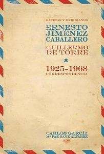 Gacetas y meridianos. Correspondencia Ernesto Giménez Caballero- Guillermo de Torre (1925-1968)