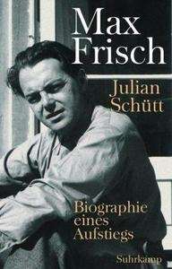 Max Frisch. Biographie eines Aufstiegs. 1911-1954