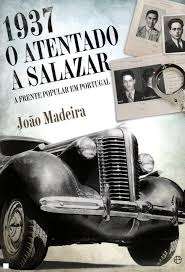 1937 O Atentado a Salazar. A Frente Popular em Portugal