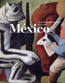 México: la revolución del arte, 1910-1940