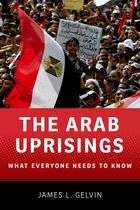 The Arab Uprisings, What Everyone Needs to Know