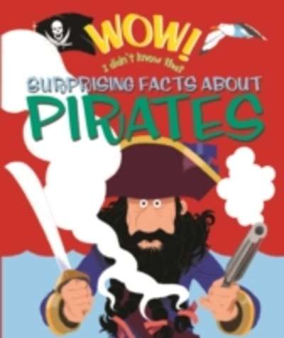 Wow! Suprising Facts About Pirates