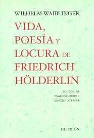 Vida Poesia y Locura de Friedrich Hölderlin