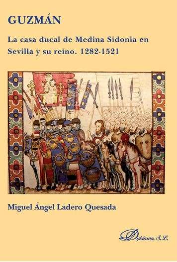 Guzmán. La casa ducal de Medina Sidonia en Sevilla y su reino. 1282-1521