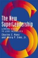 The New Superleadership: Leading Others to Lead Themselves (1ST ed.)