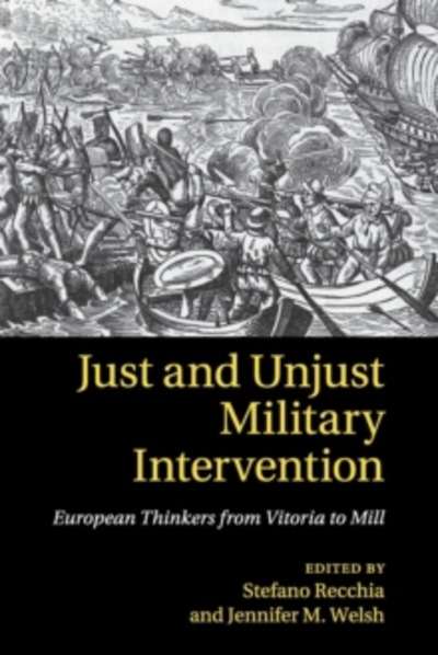 Just and Unjust Military Intervention : European Thinkers from Vitoria to Mill