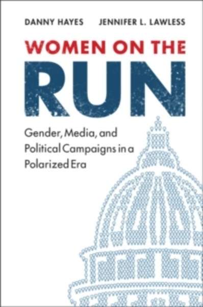 Women on the Run : Gender, Media, and Political Campaigns in a Polarized Era