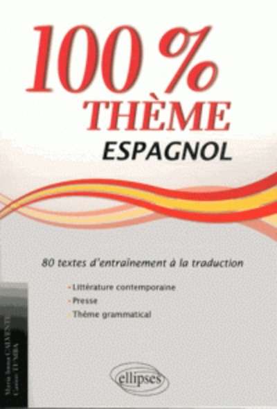 Espagnol 100% thème - 80 textes d'entraînement à la traduction (littérature, presse, thème grammatical)