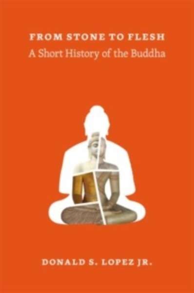 From Stone to Flesh : A Short History of the Buddha