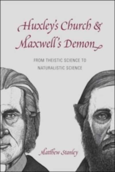Huxley's Church and Maxwell's Demon : From Theistic Science to Naturalistic Science