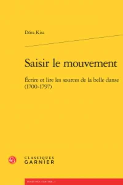 Saisir le mouvement - Écrire et lire les sources de la belle danse (1700-1797)