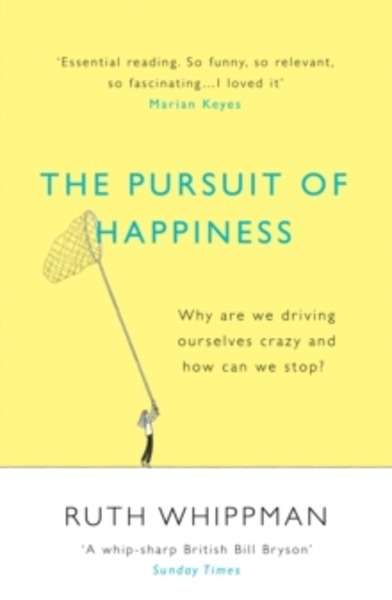 The Pursuit of Happiness : And Why it's Making Us Anxious