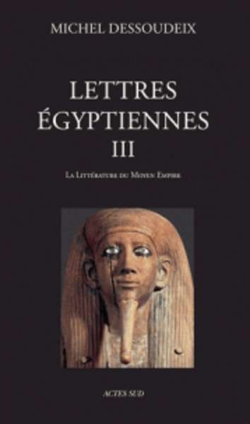 Lettres égyptiennes - Tome 3, La littérature du Moyen Empire
