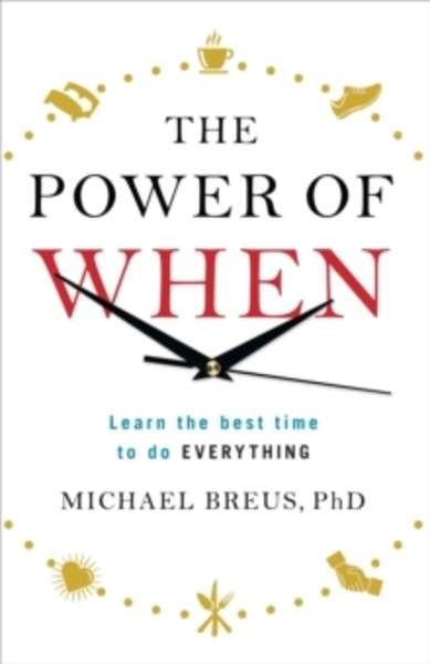 The Power of When : The Best Time to Do Everything