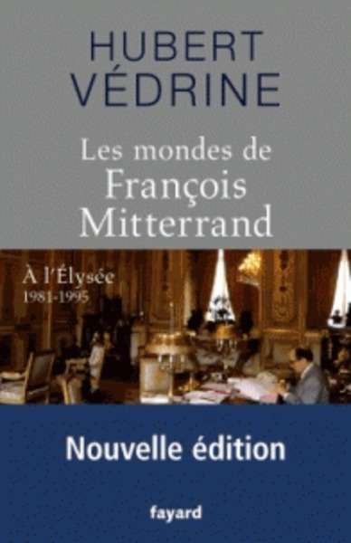 Les mondes de François Mitterrand - A l'Elysée 1981 - 1995