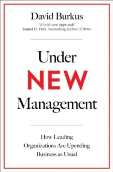 Under New Management : How Leading Organisations are Upending Business as Usual
