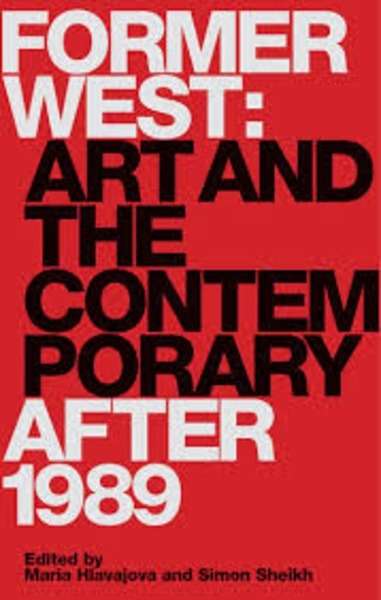Former West : Art and the Contemporary After 1989