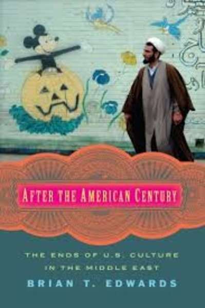 After the American Century : The Ends of U.S. Culture in the Middle East
