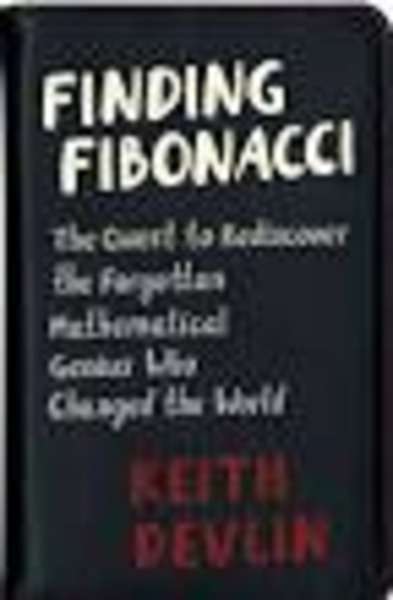 Finding Fibonacci : The Quest to Rediscover the Forgotten Mathematical Genius Who Changed the World