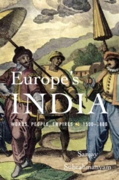 Europe s India - Words, People, Empires, 1500-1800