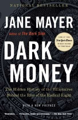 Dark Money, The Hidden History of the Billionaires Behind the Rise of the Radical Right
