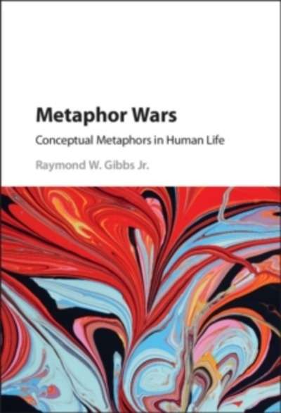 Metaphor Wars : Conceptual Metaphors in Human Life