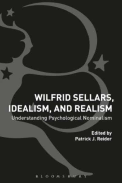 Wilfrid Sellars, Idealism and Realism : Understanding Psychological Nominalism