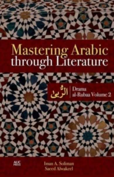 Mastering Arabic Through Literature : Drama Al-Rubaa Volume 2
