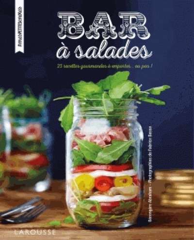 Bar à salades - 25 recettes gourmandes à emporter... ou pas !