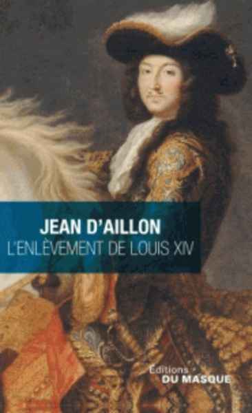 L'enlèvement de Louis XIV - Précédé de Le disparu des Chartreux