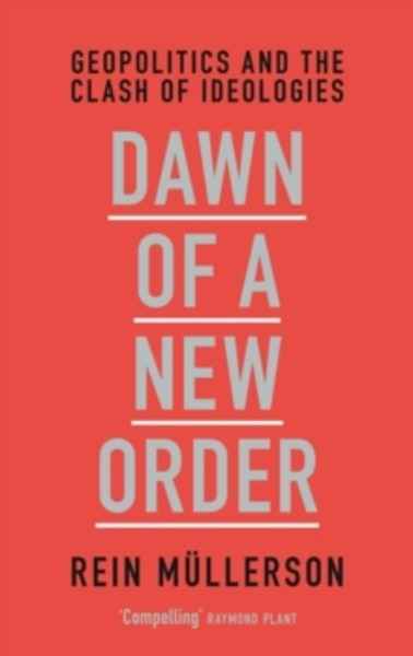 Dawn of a New Order : Geopolitics and the Clash of Ideologies