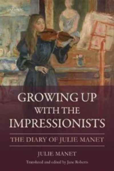 Growing Up with the Impressionists : The Diary of Julie Manet