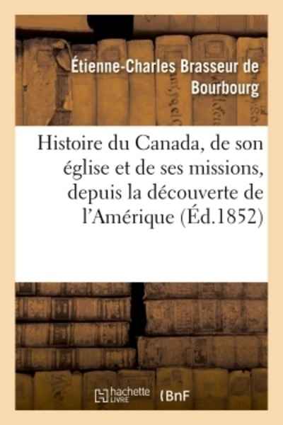 Histoire du Canada, de son église et de ses missions, depuis la découverte de l'Amérique