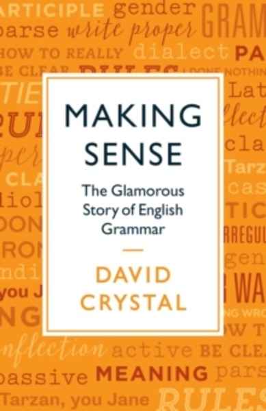 Making Sense : The Glamorous Story of English Grammar