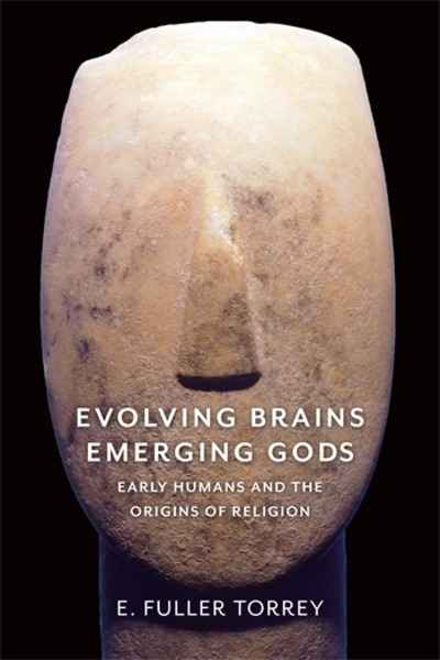 Evolving Brains, Emerging Gods : Early Humans and the Origins of Religion