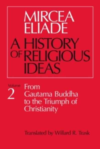 A History of Religious Ideas : From Gautama Buddha to the Triumph of Christianity v. 2