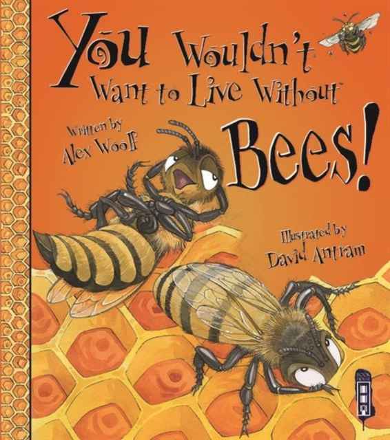 You Wouldn't Want to Live without bees!