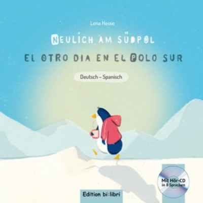 Neulich am Südpol, Deutsch-Spanisch, m. Audio-CD .   El otro dia en el polo sur