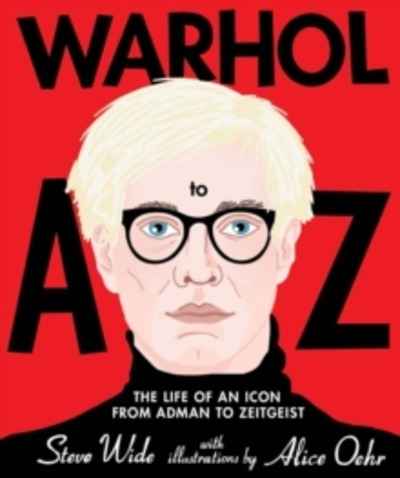 Warhol A to Z : The Life of an Icon: from Adman to Zeitgeist