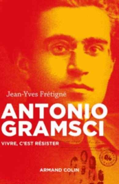 Antonio Gramsci - Vivre, c'est résister